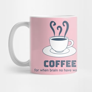Coffee - for when brain no have wake up Mug
